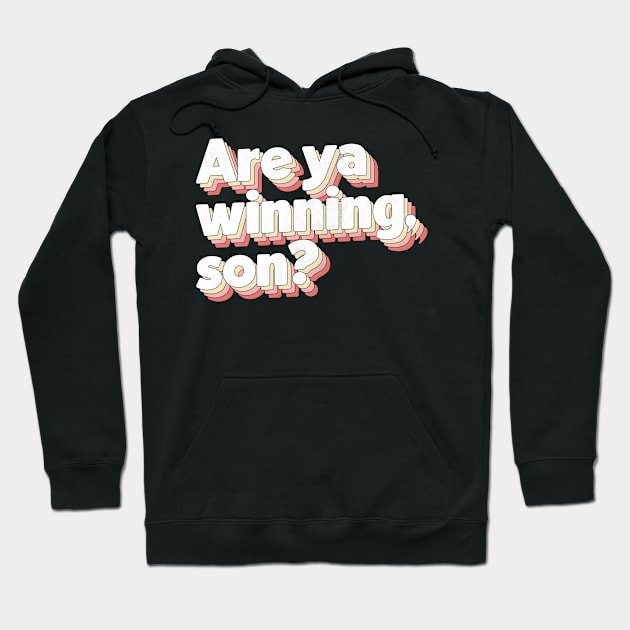 Are Ya Winning, Son? Hoodie by DankFutura